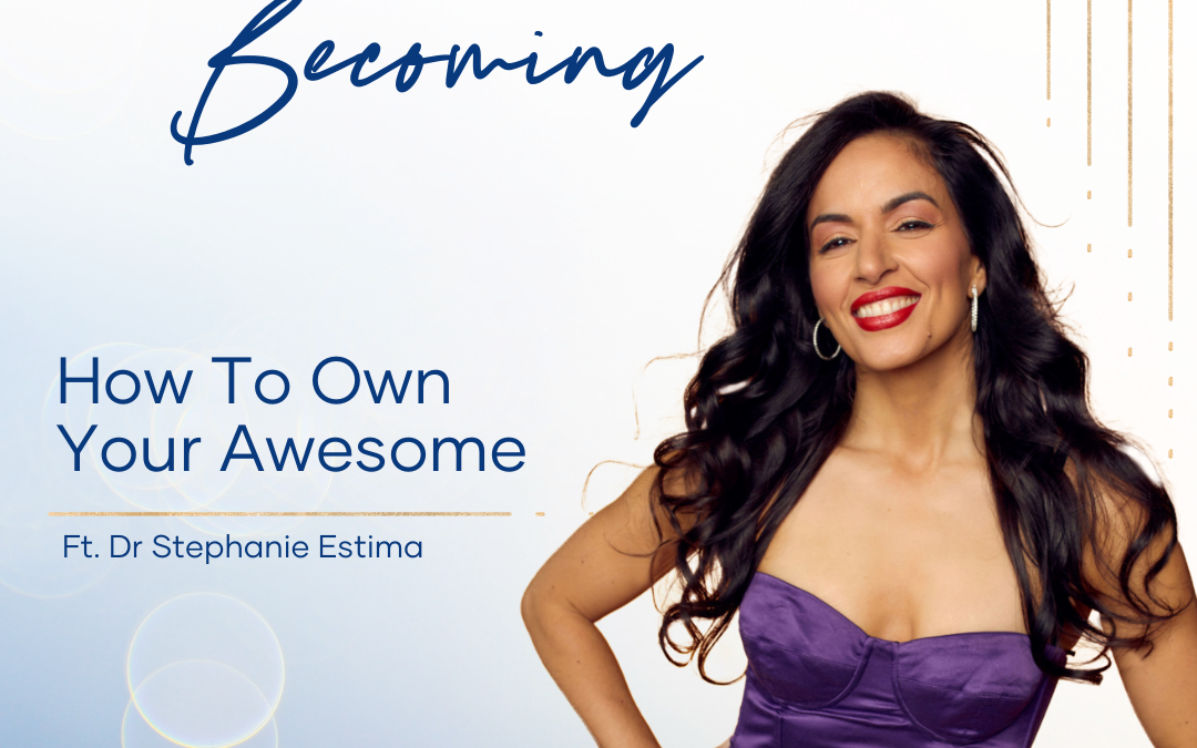 Episode 218 | How To Own Your Awesome – With DrStephanie Estima