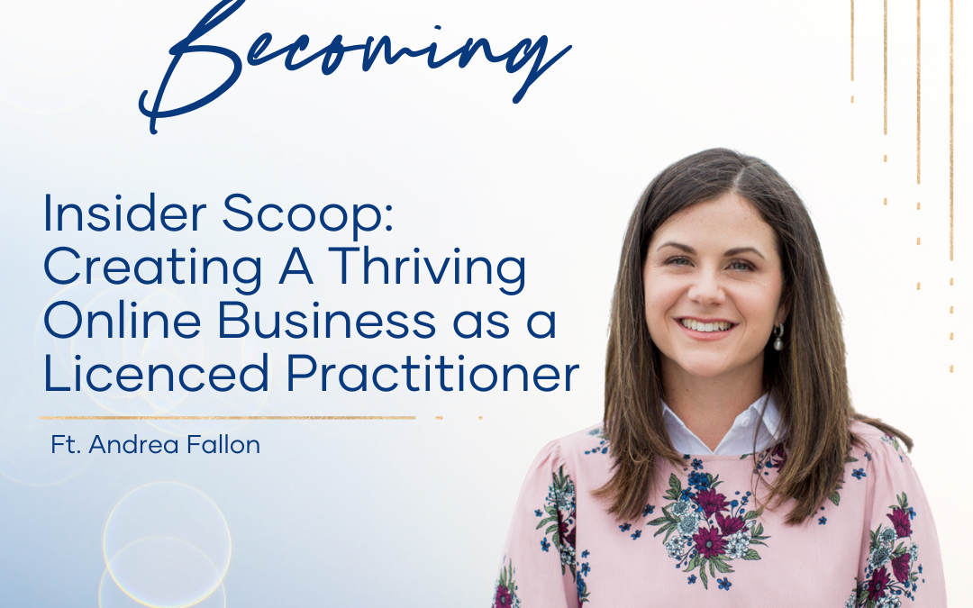 Episode 223 | Insider Scoop:  Creating A Thriving Online Business as a Licenced Practitioner