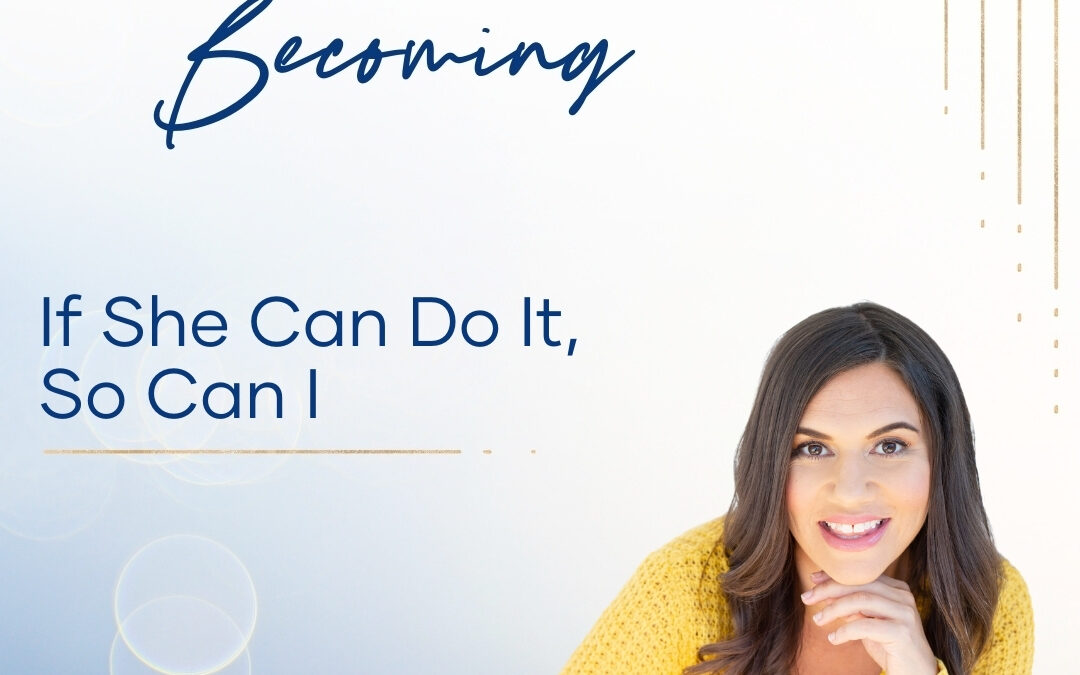 Episode 236:  If She Can Do It, So Can I – Part 1