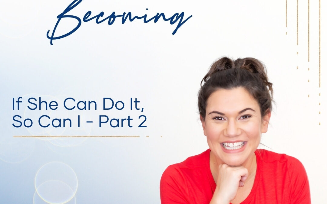 Episode 239:  If She Can Do It, So Can I – Part 2