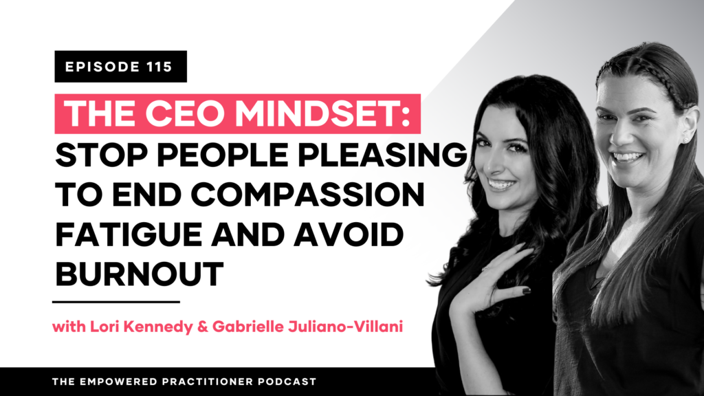 The CEO Mindset: Stop People Pleasing To End Compassion Fatigue And Avoid Burnout